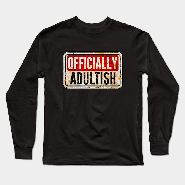 Adulting - Officially Adultish Long Sleeve T-Shirt by Kudostees